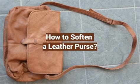 how to soften a leather handbag